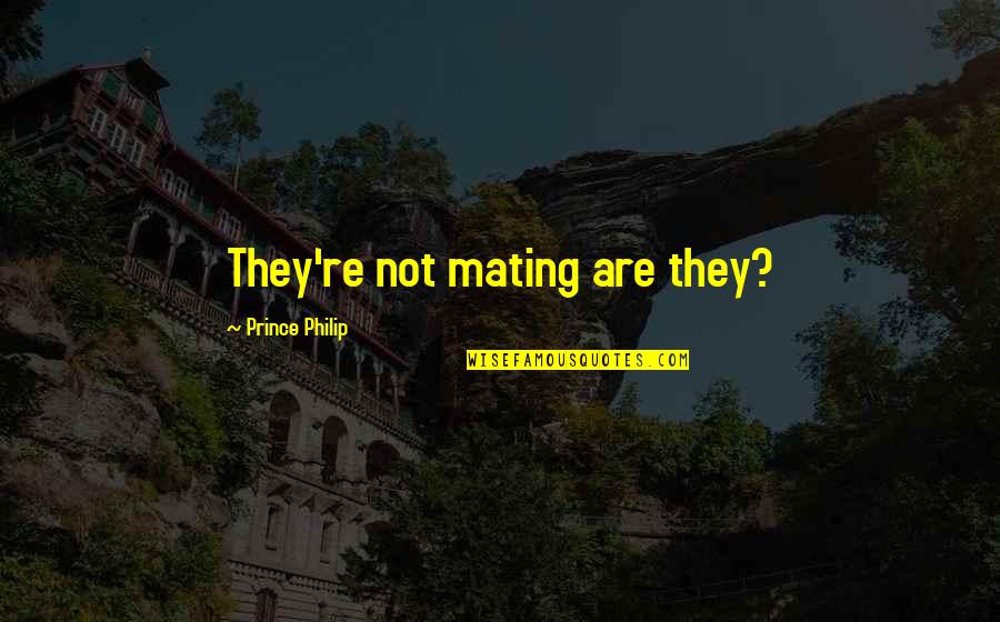 Empire Show Cookie Quotes By Prince Philip: They're not mating are they?