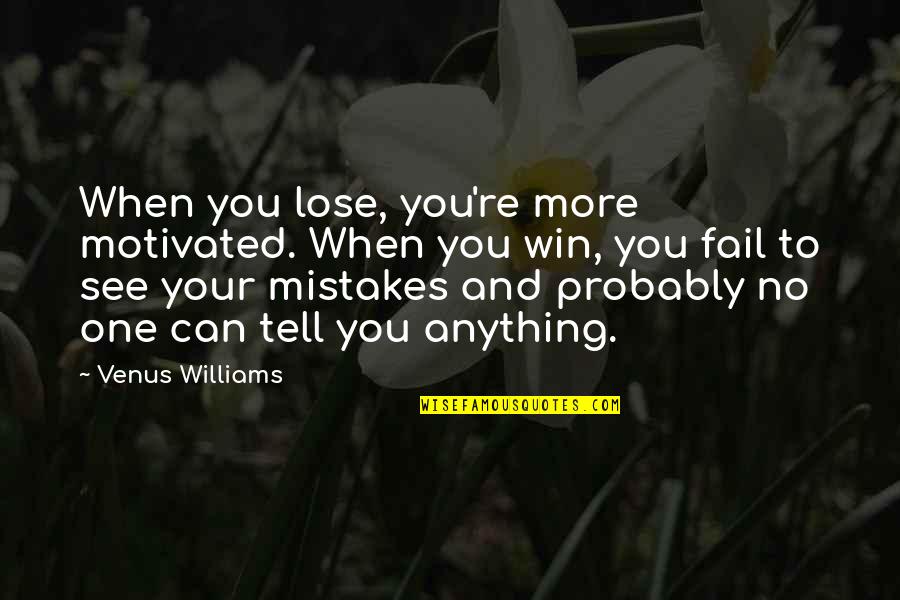 Empire Show Cookie Quotes By Venus Williams: When you lose, you're more motivated. When you