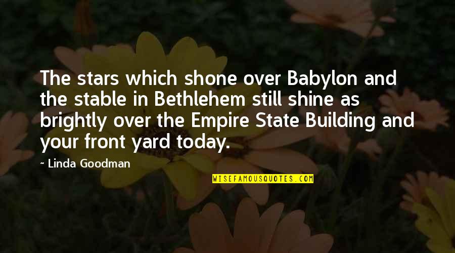Empire State Quotes By Linda Goodman: The stars which shone over Babylon and the