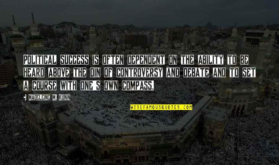 Empire State Quotes By Madeleine M. Kunin: Political success is often dependent on the ability