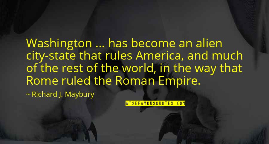 Empire State Quotes By Richard J. Maybury: Washington ... has become an alien city-state that