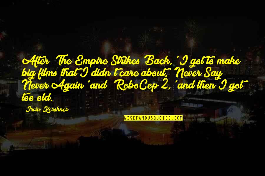 Empire Strikes Back Quotes By Irvin Kershner: After 'The Empire Strikes Back,' I got to