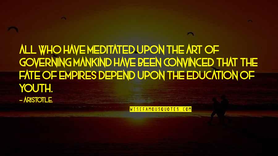 Empires I Quotes By Aristotle.: All who have meditated upon the art of