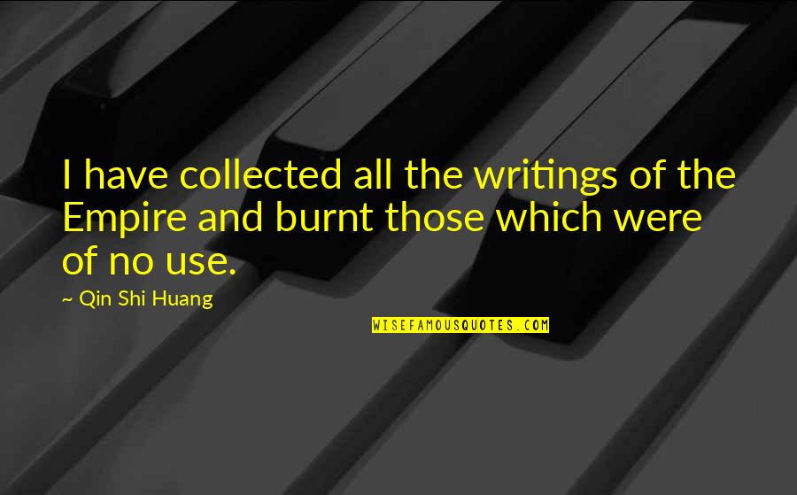 Empires I Quotes By Qin Shi Huang: I have collected all the writings of the Empires I Quotes By Qin Shi Huang: I have collected all the writings of the