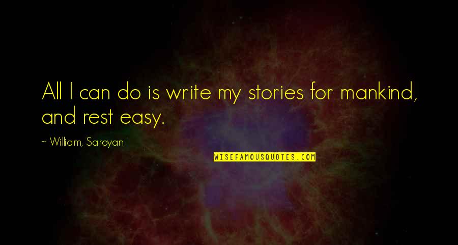 Empires In Arms Quotes By William, Saroyan: All I can do is write my stories Empires In Arms Quotes By William, Saroyan: All I can do is write my stories