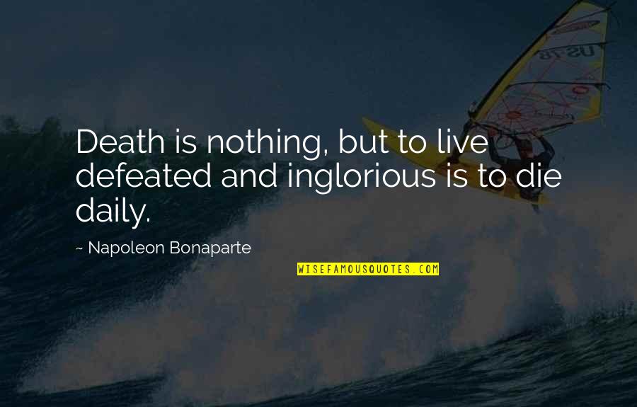 Empires In World Quotes By Napoleon Bonaparte: Death is nothing, but to live defeated and