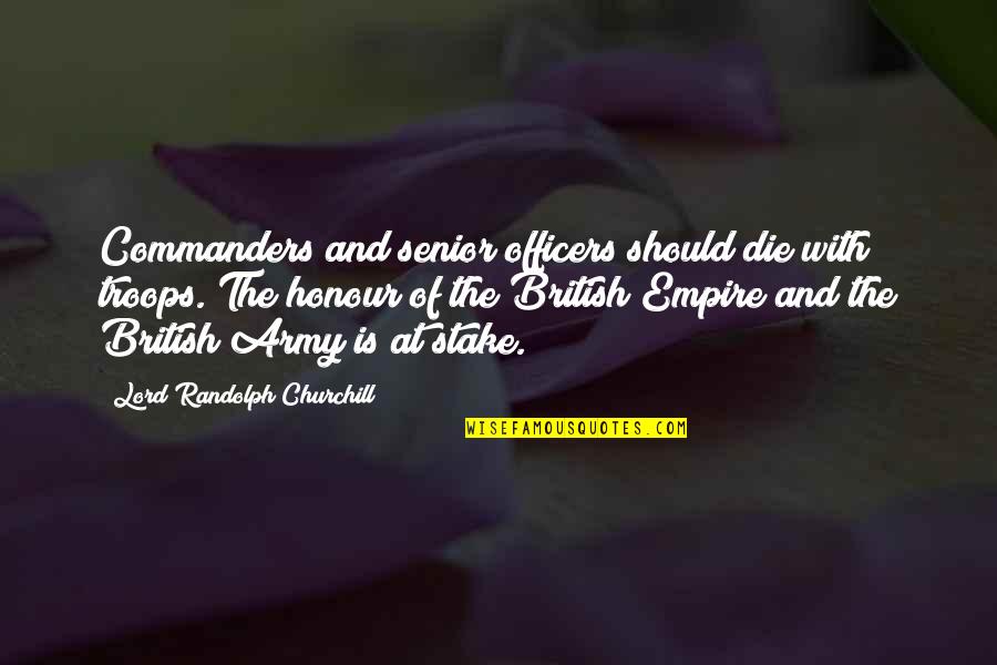 Empires Quotes By Lord Randolph Churchill: Commanders and senior officers should die with troops.
