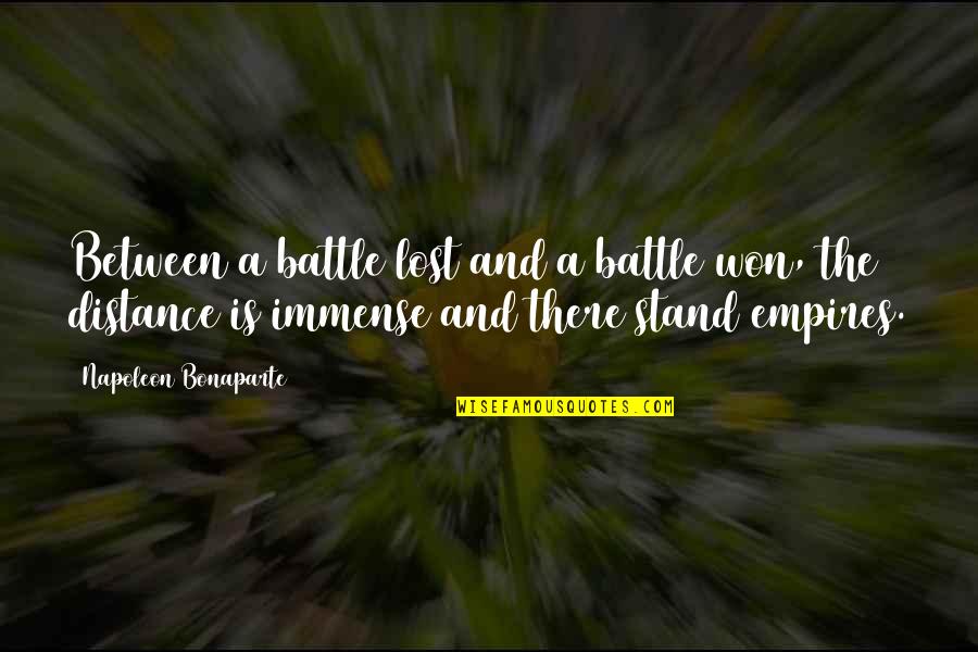 Empires Quotes By Napoleon Bonaparte: Between a battle lost and a battle won,