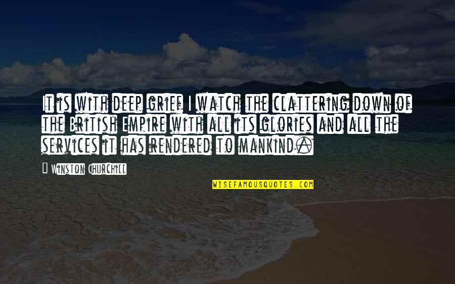 Empires Quotes By Winston Churchill: It is with deep grief I watch the