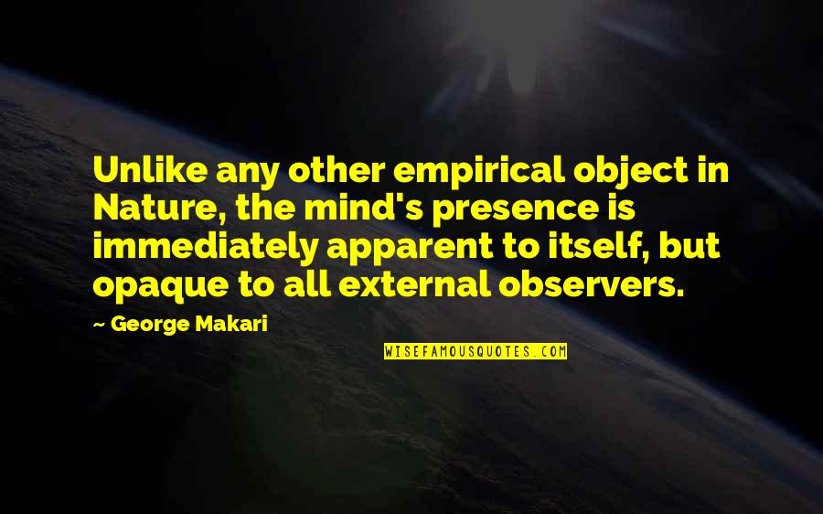 Empirical Philosophy Quotes By George Makari: Unlike any other empirical object in Nature, the