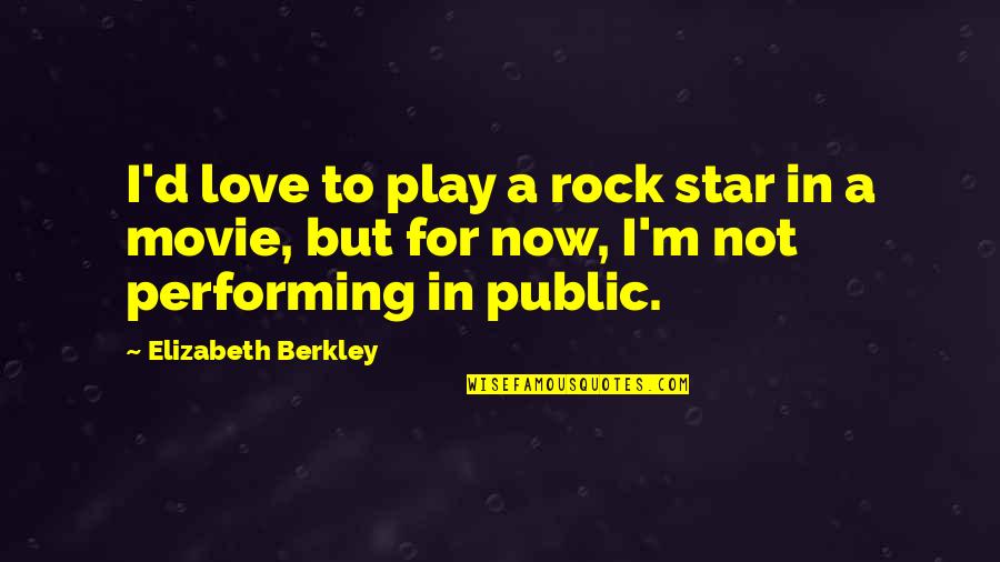 Empirically Tested Quotes By Elizabeth Berkley: I'd love to play a rock star in
