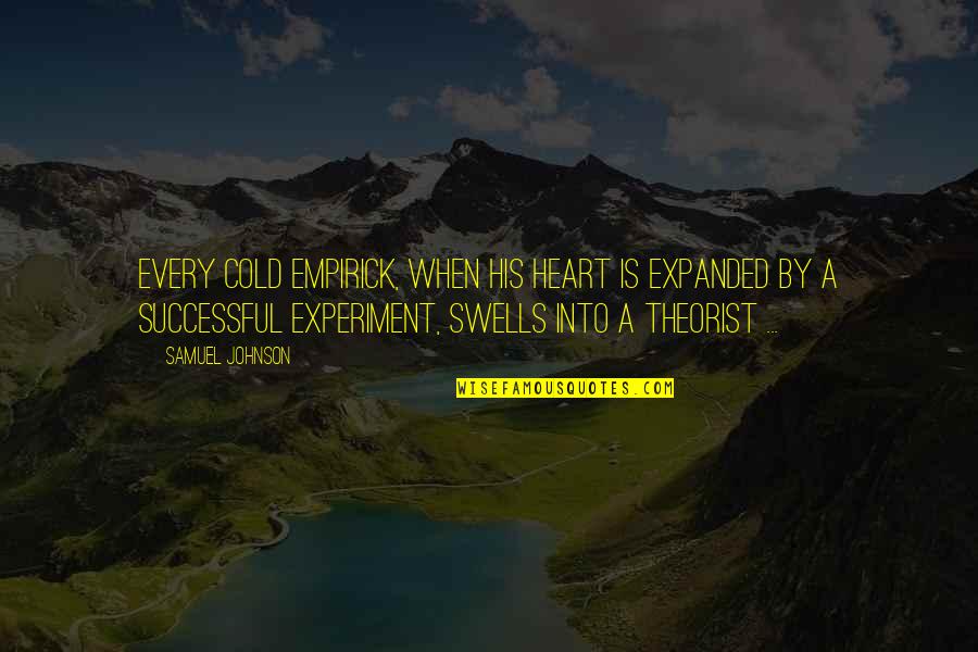 Empirick Quotes By Samuel Johnson: Every cold empirick, when his heart is expanded