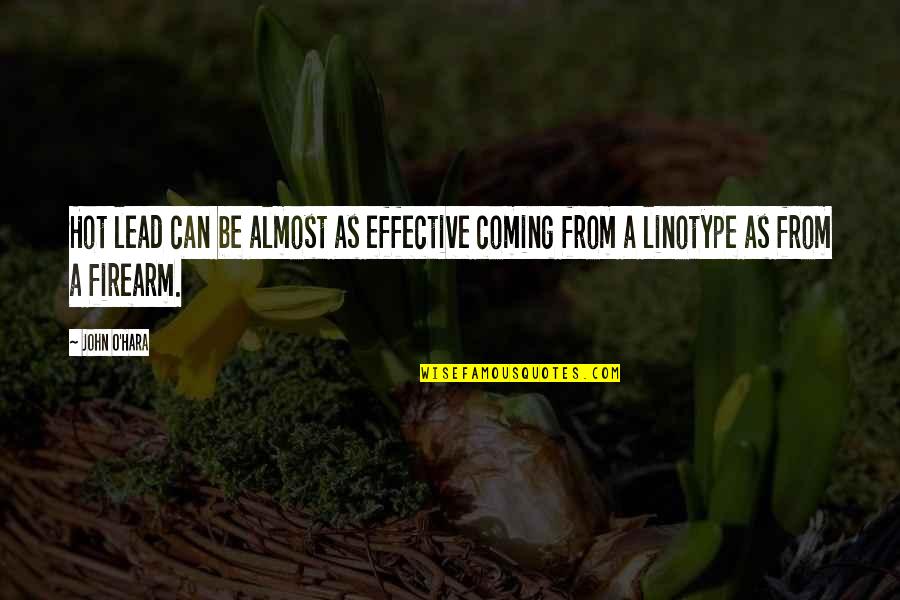 Empiricus Quote Quotes By John O'Hara: Hot lead can be almost as effective coming