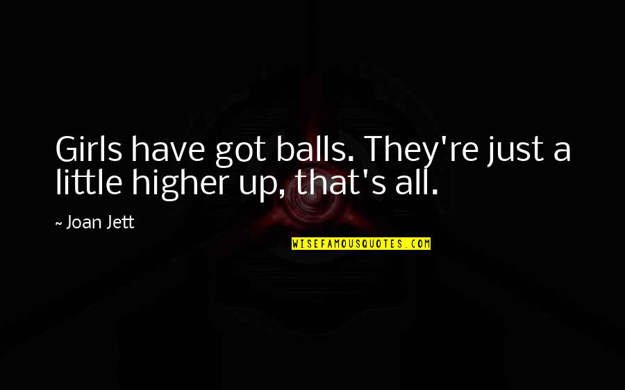 Empirisme Quotes By Joan Jett: Girls have got balls. They're just a little