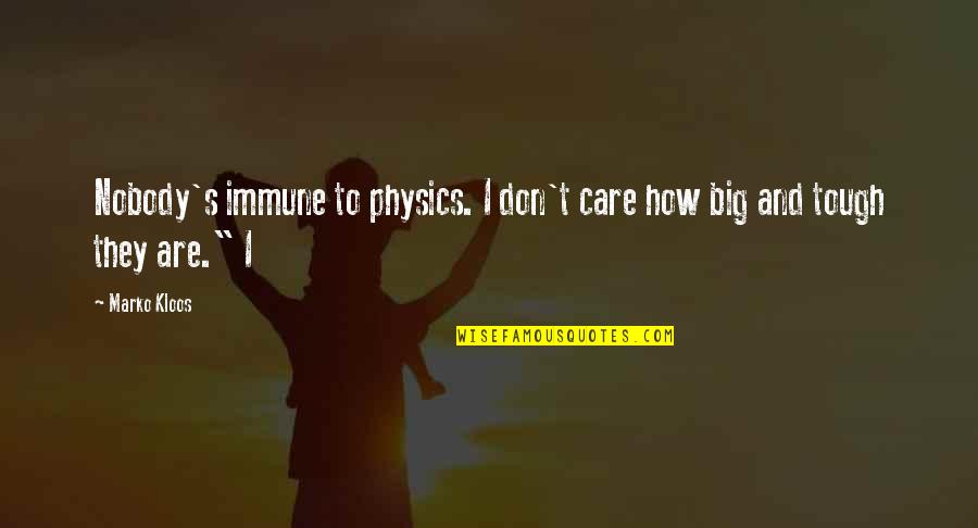 Empirisme Quotes By Marko Kloos: Nobody's immune to physics. I don't care how