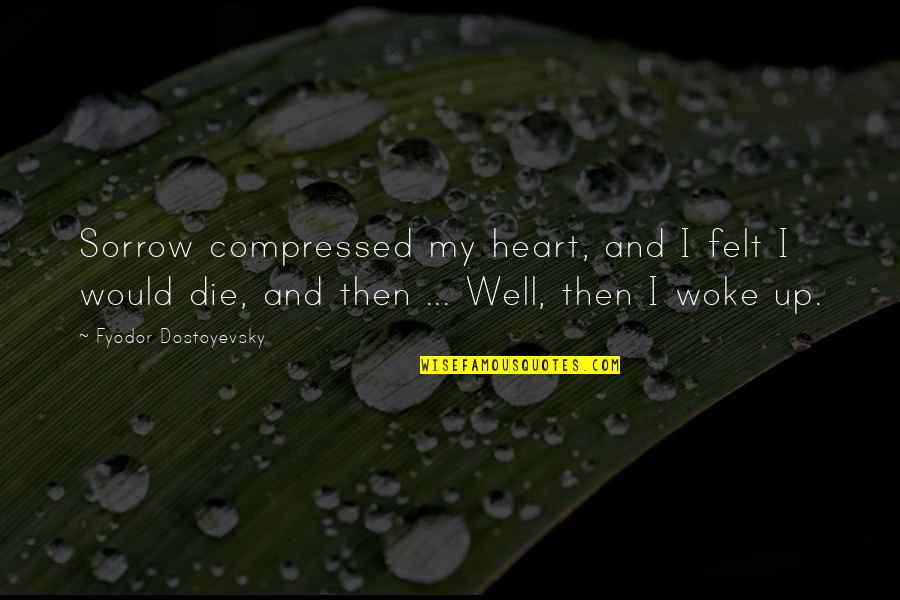 Empirismo Logico Quotes By Fyodor Dostoyevsky: Sorrow compressed my heart, and I felt I Empirismo Logico Quotes By Fyodor Dostoyevsky: Sorrow compressed my heart, and I felt I