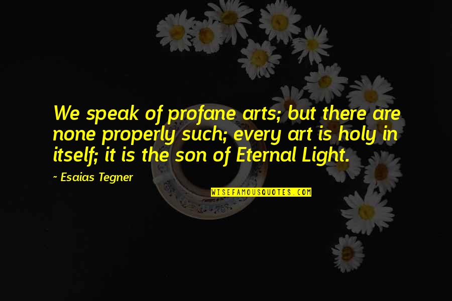 Empirium Quotes By Esaias Tegner: We speak of profane arts; but there are