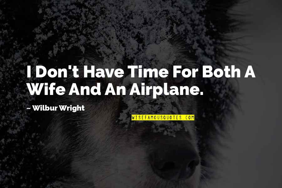 Empirium Quotes By Wilbur Wright: I Don't Have Time For Both A Wife