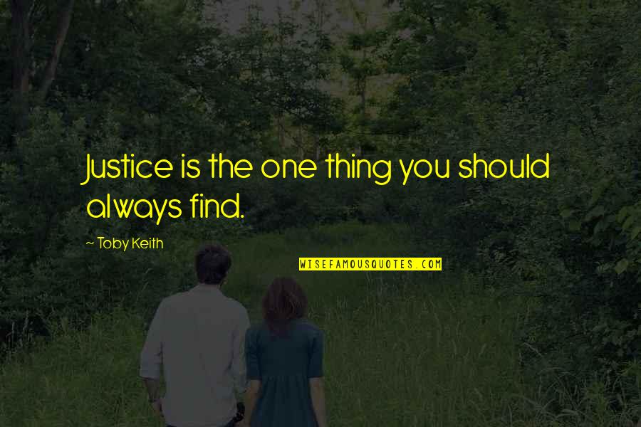 Emplaced Quotes By Toby Keith: Justice is the one thing you should always