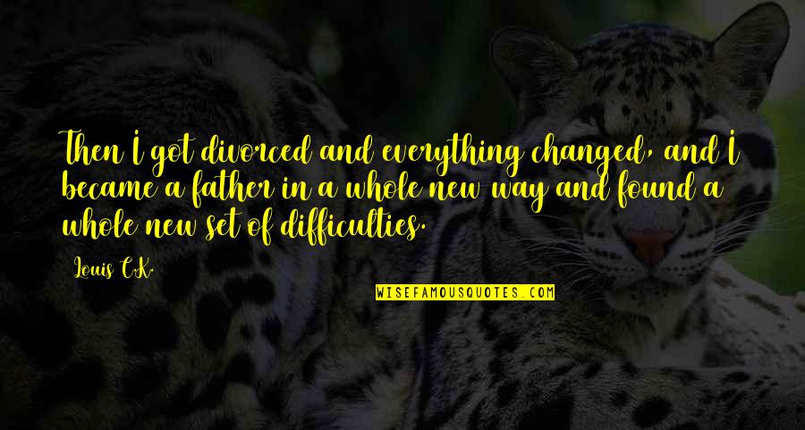 Emplacement De Faience Quotes By Louis C.K.: Then I got divorced and everything changed, and
