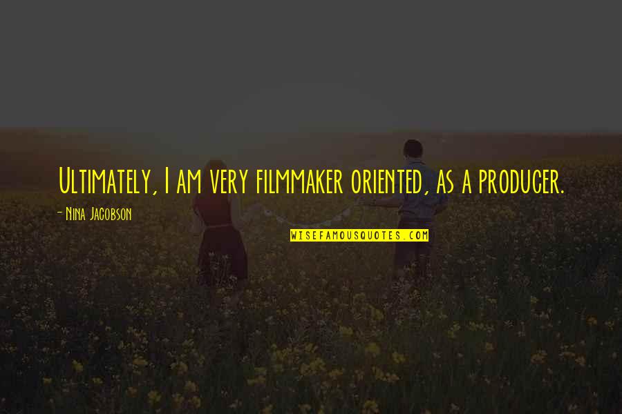 Emplacement De Faience Quotes By Nina Jacobson: Ultimately, I am very filmmaker oriented, as a