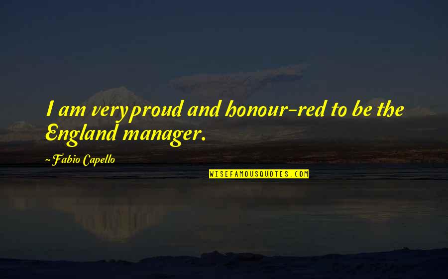 Emplacement Quotes By Fabio Capello: I am very proud and honour-red to be