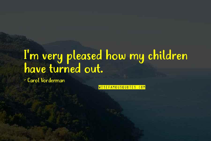 Emplacements Holmes Quotes By Carol Vorderman: I'm very pleased how my children have turned
