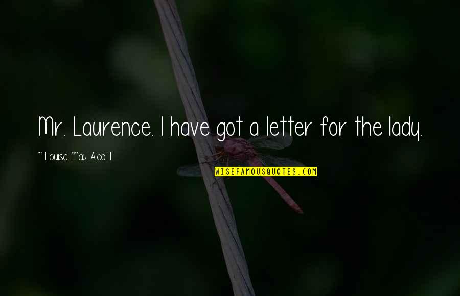 Emplacements Holmes Quotes By Louisa May Alcott: Mr. Laurence. I have got a letter for