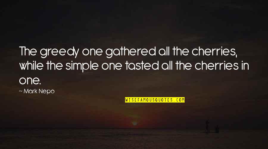 Emplacements Holmes Quotes By Mark Nepo: The greedy one gathered all the cherries, while