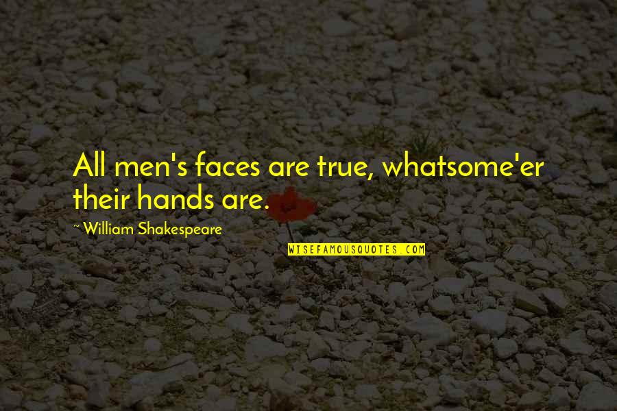 Emplacements Holmes Quotes By William Shakespeare: All men's faces are true, whatsome'er their hands