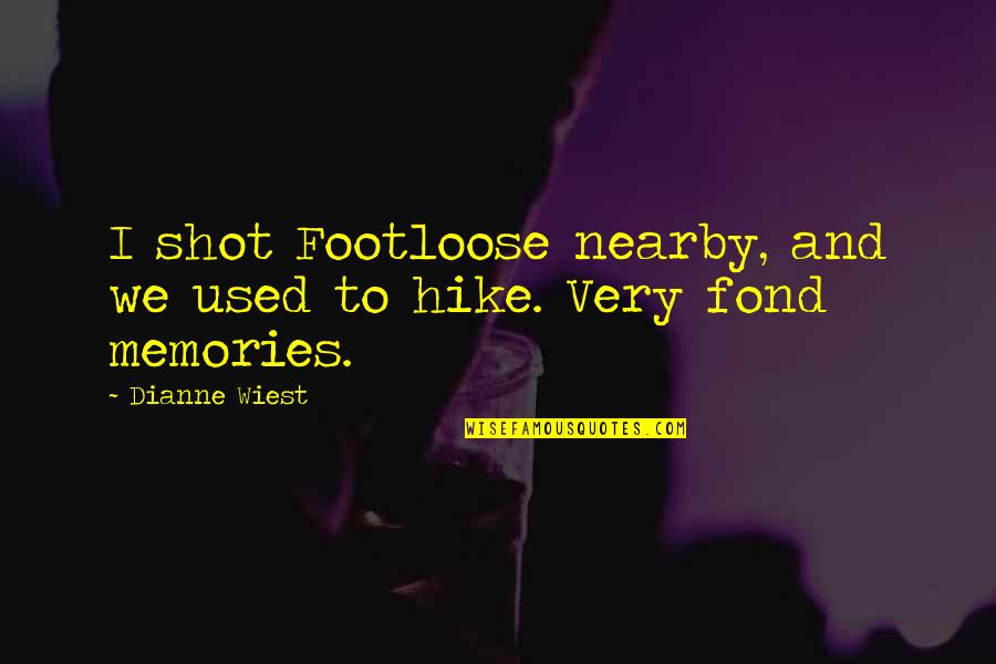 Emplacements Quotes By Dianne Wiest: I shot Footloose nearby, and we used to