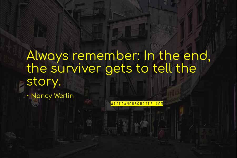 Empleada De Hogar Quotes By Nancy Werlin: Always remember: In the end, the surviver gets