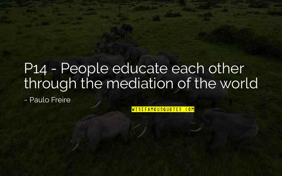 Empleada De Hogar Quotes By Paulo Freire: P14 - People educate each other through the