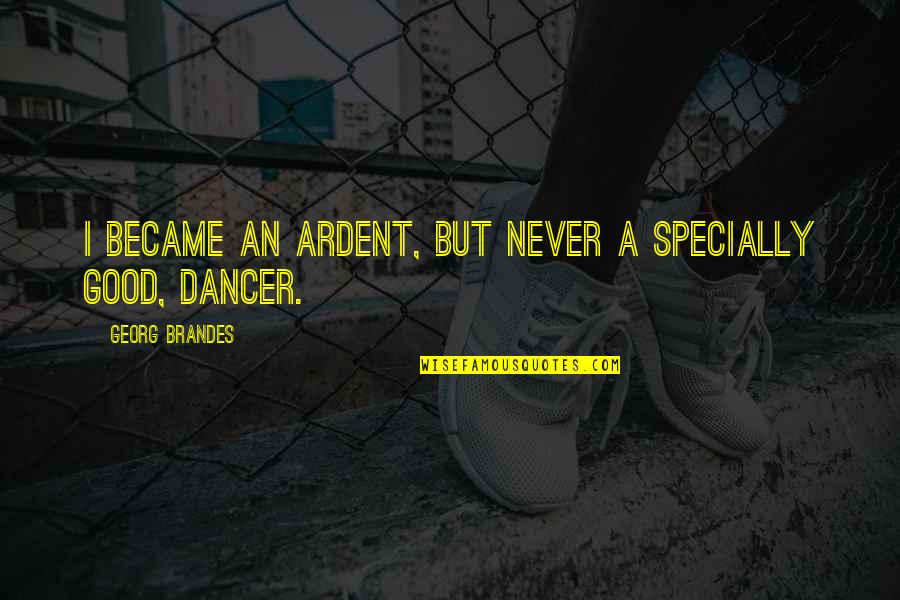 Empleando La Quotes By Georg Brandes: I became an ardent, but never a specially Empleando La Quotes By Georg Brandes: I became an ardent, but never a specially
