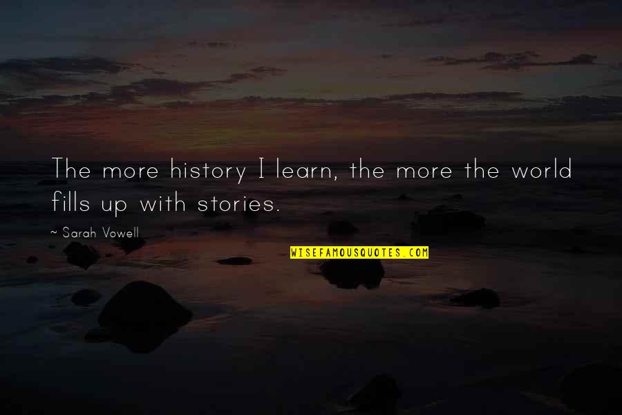 Empleando La Quotes By Sarah Vowell: The more history I learn, the more the