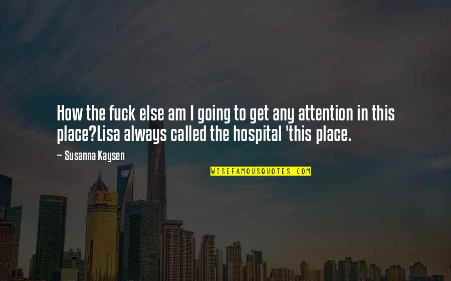Empleando La Quotes By Susanna Kaysen: How the fuck else am I going to Empleando La Quotes By Susanna Kaysen: How the fuck else am I going to