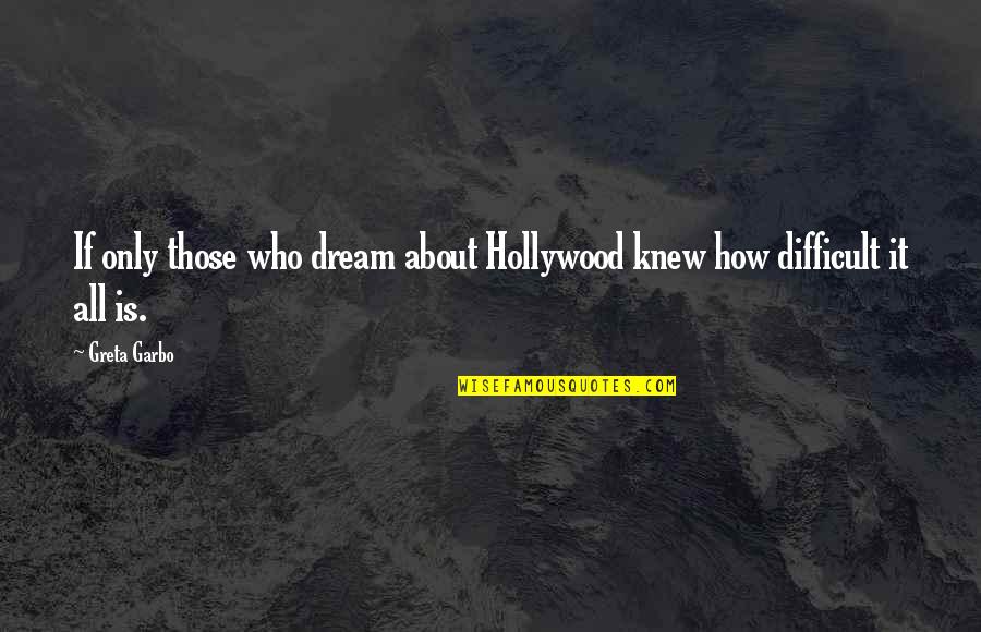 Empleandonos Quotes By Greta Garbo: If only those who dream about Hollywood knew