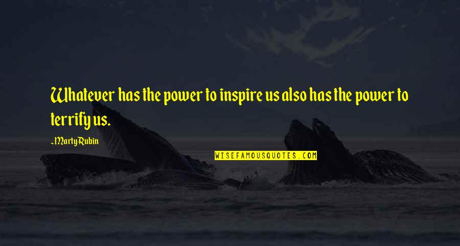 Emplear In English Quotes By Marty Rubin: Whatever has the power to inspire us also