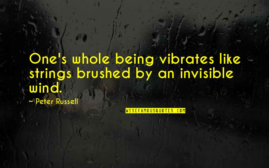 Emplear Subjunctive Quotes By Peter Russell: One's whole being vibrates like strings brushed by