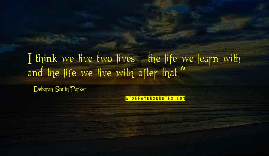 Empleos Quito Quotes By Deborah Smith Parker: I think we live two lives - the Empleos Quito Quotes By Deborah Smith Parker: I think we live two lives - the