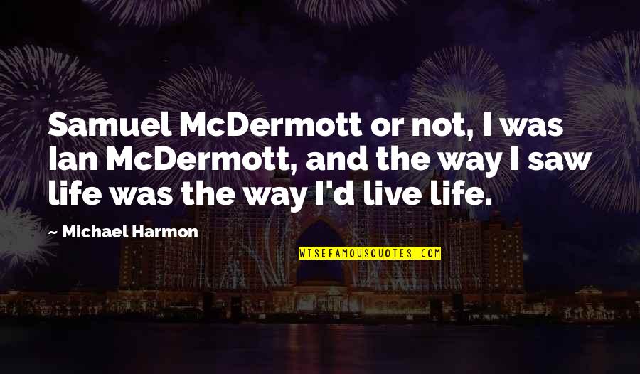 Empleos Quito Quotes By Michael Harmon: Samuel McDermott or not, I was Ian McDermott, Empleos Quito Quotes By Michael Harmon: Samuel McDermott or not, I was Ian McDermott,