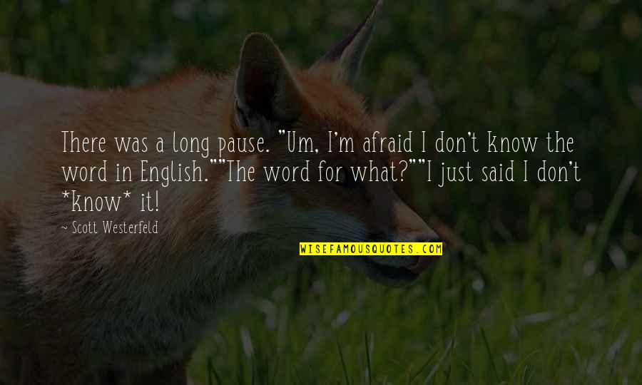 Emplity Quotes By Scott Westerfeld: There was a long pause. "Um, I'm afraid