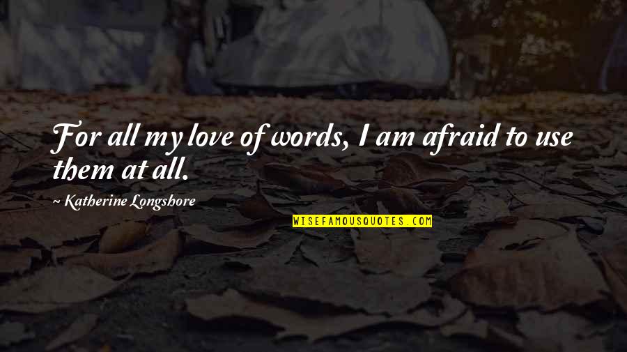 Emploitic Quotes By Katherine Longshore: For all my love of words, I am
