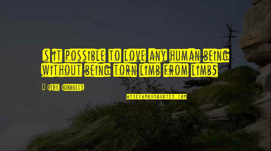 Employ De Commerce Quotes By Cyril Connolly: Is it possible to love any human being