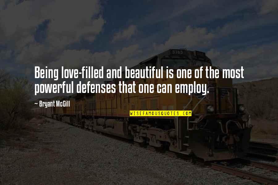 Employ Quotes By Bryant McGill: Being love-filled and beautiful is one of the