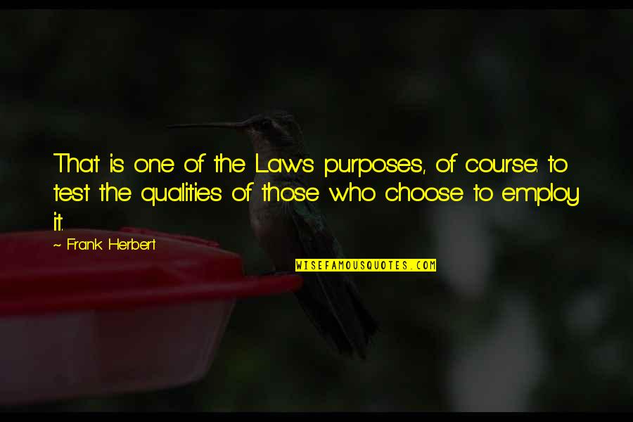 Employ Quotes By Frank Herbert: That is one of the Law's purposes, of