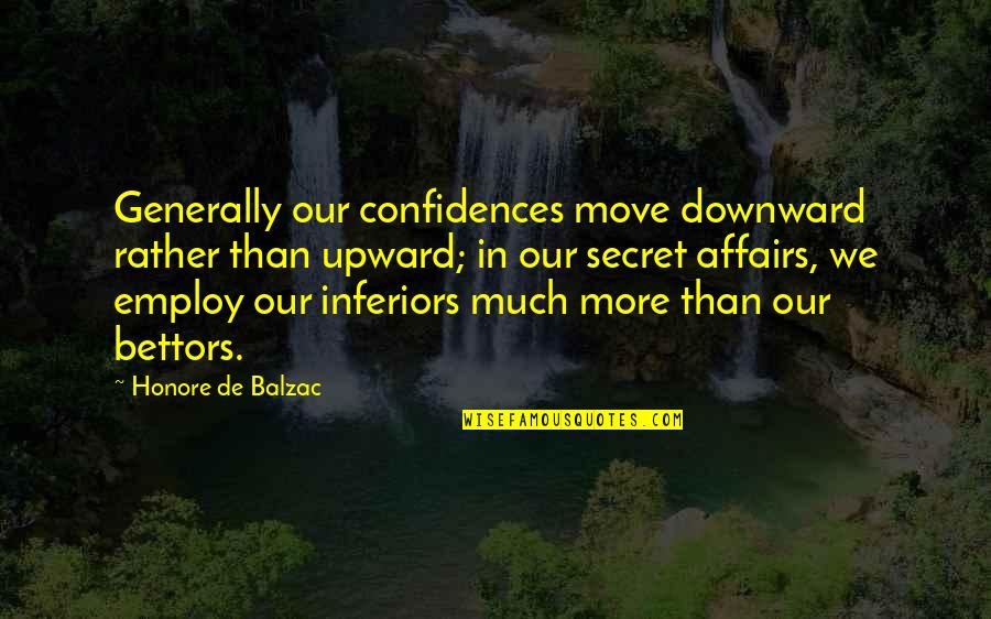 Employ Quotes By Honore De Balzac: Generally our confidences move downward rather than upward;