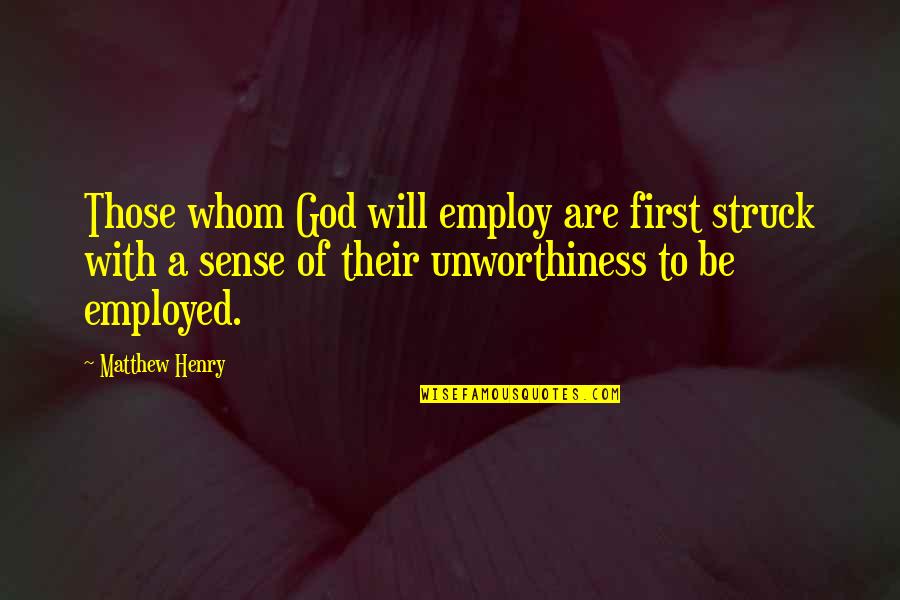 Employ Quotes By Matthew Henry: Those whom God will employ are first struck