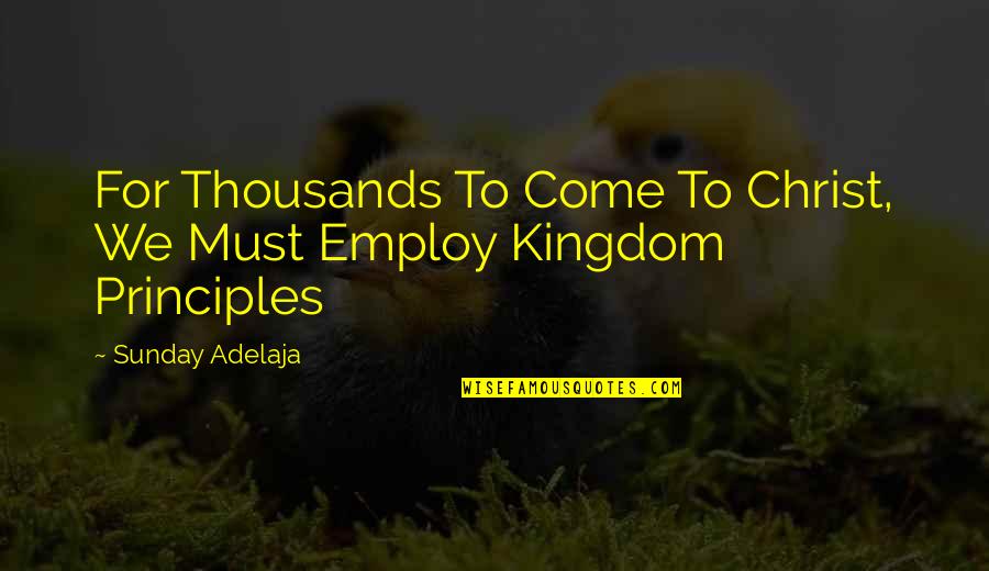Employ Quotes By Sunday Adelaja: For Thousands To Come To Christ, We Must