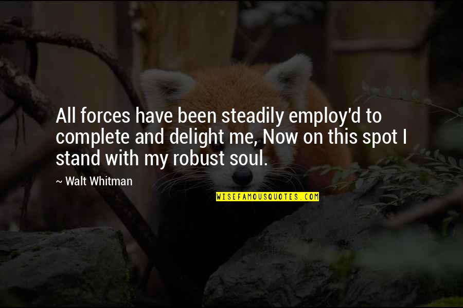 Employ Quotes By Walt Whitman: All forces have been steadily employ'd to complete